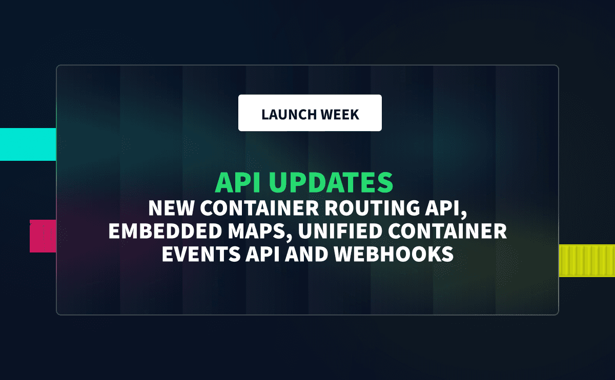 Launch Week: New Container Routing API, Embedded Maps, Unified Container Events API and Webhooks